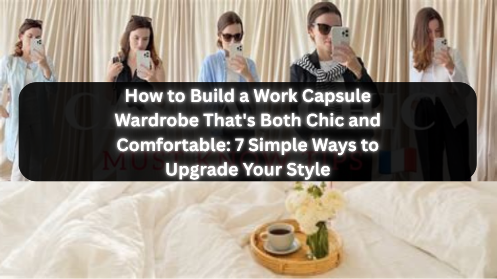 Multi-panel mirror selfie pin overlayed with the title "How to Build a Work Capsule Wardrobe That's Both Chic and Comfortable: 7 Simple Ways to Upgrade Your Style" via lessloom.com for a women's fashion Capsule Wardrobe. Shows versatile outfits including light blue button-ups, blazers, draped sweaters, and neutral slacks above a cozy bed tray setup. Ideal visual guide for quiet luxury workwear, Scandinavian minimal office attire, and comfy corporate closet styling.